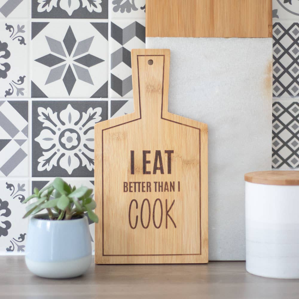 Bamboo Serving Board – “I Eat Better Than I Cook”